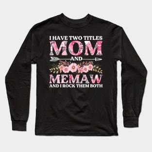 I Have Two Titles Mom And Memaw Mother's Day Gift Long Sleeve T-Shirt